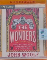 The Wonders - Lifting the Curtain on the Freak Show, Circus and Victorian Age written by John Woolf performed by Gavin Osborn on MP3 CD (Unabridged)